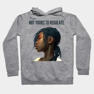 not yours to regulate Hoodie